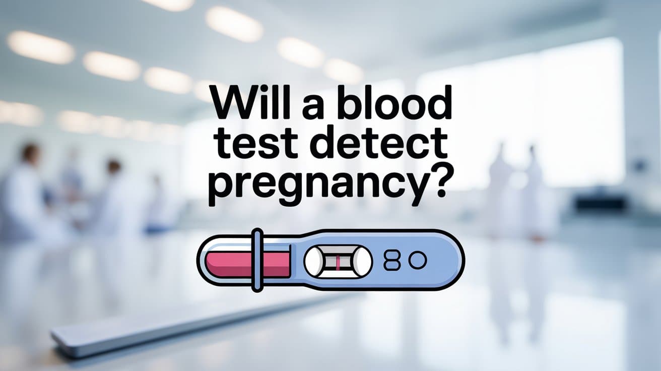 Will a Blood Test Detect Pregnancy? Your Complete Guide