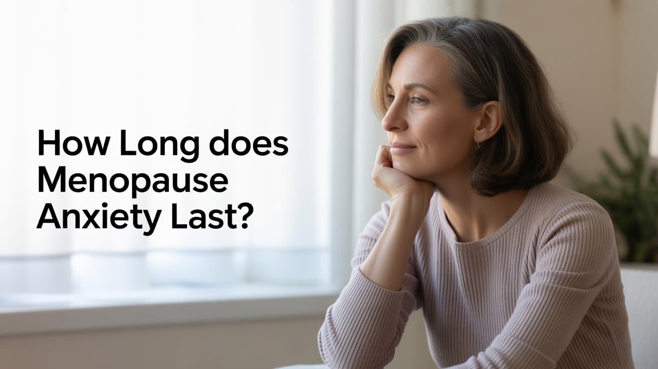 How Long Does Menopause Anxiety Last?