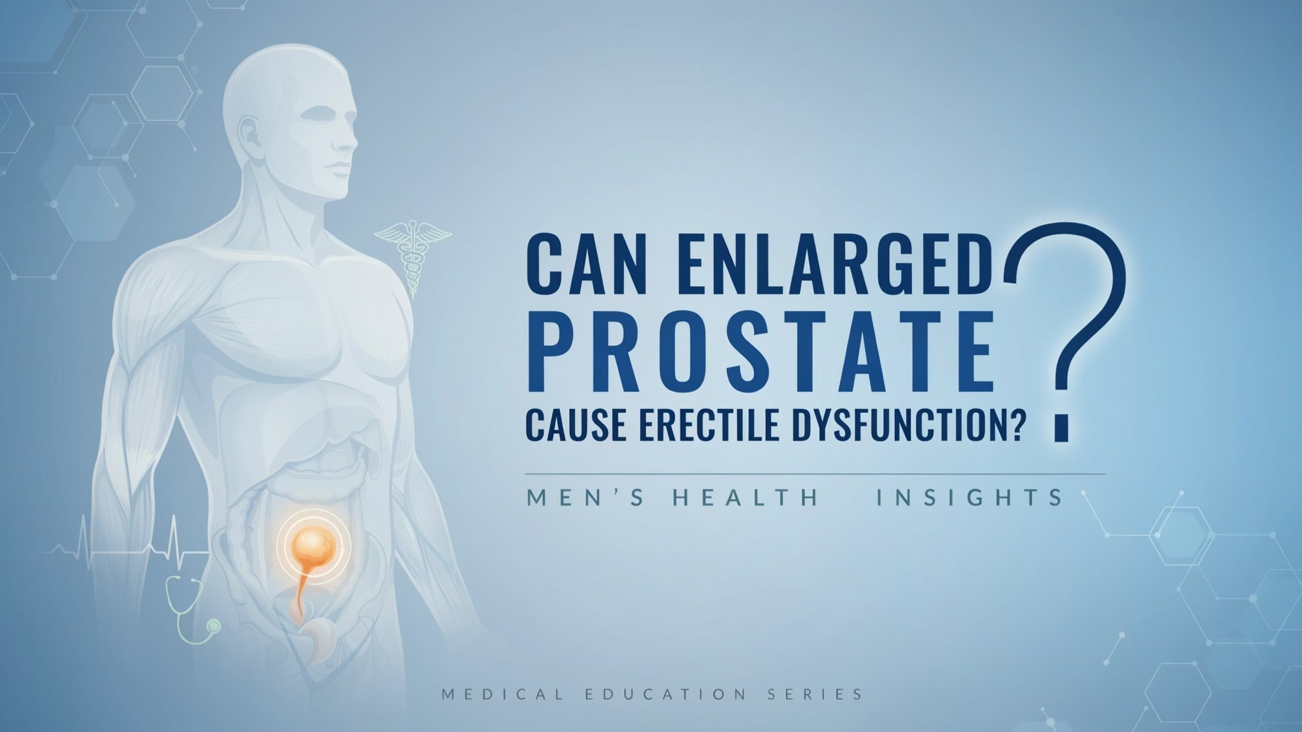 Can an Enlarged Prostate Cause Erectile Dysfunction?